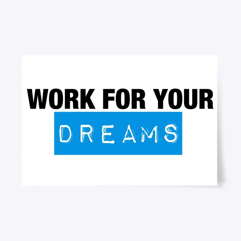 Work For Your dreams